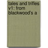 Tales And Trifles V1: From Blackwood's A by Unknown