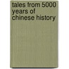 Tales From 5000 Years Of Chinese History door Yuzhang Cao