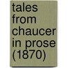 Tales From Chaucer In Prose (1870) by Geoffrey Chaucer