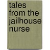 Tales From The Jailhouse Nurse by Unknown
