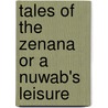 Tales Of The Zenana Or A Nuwab's Leisure door Onbekend