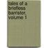 Tales of a Briefless Barrister, Volume 1