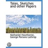 Tales, Sketches And Other Papers door Nathaniel Hawthorne