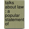 Talks About Law : A Popular Statement Of by Edmund P.B. 1850 Dole