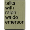 Talks With Ralph Waldo Emerson by Unknown
