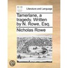 Tamerlane, A Tragedy. Written By N. Rowe door Nicholas Rowe