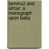 Tammuz And Ishtar: A Monograph Upon Baby