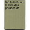 Tan Tu Kinh; Ou, Le Livre Des Phrases De door San Tz Ching