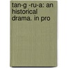 Tan-G -Ru-A: An Historical Drama. In Pro door H. C. Moorehead