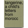 Tangerine, A Child's Letters From Morocc door T. Ernest Waltham