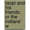 Taopi And His Friends: Or The Indians' W by Unknown