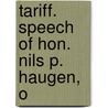 Tariff. Speech Of Hon. Nils P. Haugen, O door Nils P. Haugen