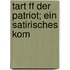 Tart Ff Der Patriot; Ein Satirisches Kom