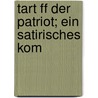 Tart Ff Der Patriot; Ein Satirisches Kom by Otto Ernst