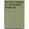 Tas-Hil Ul Kalam: Or, Hindustani Made Ea door William Rice M. Holroyd