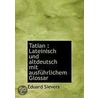 Tatian : Lateinisch Und Altdeutsch Mit A door Georg Eduard Sievers