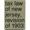 Tax Law Of New Jersey, Revision Of 1903 door New Jersey
