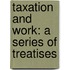 Taxation And Work: A Series Of Treatises