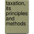 Taxation, Its Principles And Methods