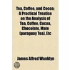 Tea, Coffee, And Cocoa; A Practical Trea door James Alfred Wanklyn