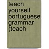 Teach Yourself Portuguese Grammar (Teach door Sue Tyson-Ward