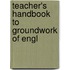 Teacher's Handbook To Groundwork Of Engl