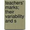 Teachers' Marks; Their Variability And S by Frederick James Kelly