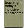 Teaching In Today's Inclusive Classrooms by Richard M. Gargiulo