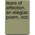 Tears Of Affection. An Elegiac Poem, Occ