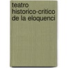 Teatro Historico-Critico De La Eloquenci door Antonio Capmany y. De Montpalau