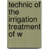 Technic Of The Irrigation Treatment Of W