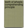 Teeth Of Wheels: Comprehending Principle door Onbekend