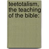 Teetotalism, The Teaching Of The Bible: door Onbekend