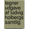 Tegner Udgave Af Ludvig Holbergs Samtlig by Ludvig Holberg