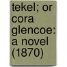 Tekel; Or Cora Glencoe: A Novel (1870) door Onbekend