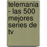 Telemania - Las 500 Mejores Series De Tv by Jordi Sole