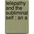 Telepathy And The Subliminal Self : An A