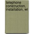 Telephone Construction, Installation, Wi