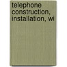 Telephone Construction, Installation, Wi by Harry Cooke Cushing