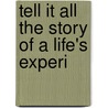 Tell It All The Story Of A Life's Experi door T . B.H. Stenhouse