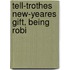 Tell-Trothes New-Yeares Gift, Being Robi