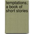 Temptations; A Book Of Short Stories