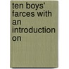 Ten Boys' Farces With An Introduction On door Eustace M. Peixotto