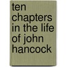Ten Chapters In The Life Of John Hancock door Stephen Higginson Tyng