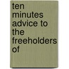 Ten Minutes Advice To The Freeholders Of by Unknown