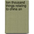 Ten Thousand Things Relating To China An
