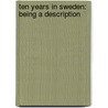 Ten Years In Sweden: Being A Description door Horace William Wheelwright