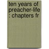 Ten Years Of Preacher-Life : Chapters Fr door William Henry Milburn