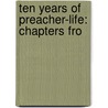 Ten Years Of Preacher-Life: Chapters Fro door William Henry Milburn