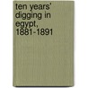 Ten Years' Digging In Egypt, 1881-1891 door W.M. Flinders Petrie